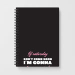 If Saturday Don't Come Soon Notebook