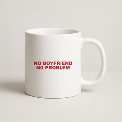 No Boyfriend No Problem Coffee Mug