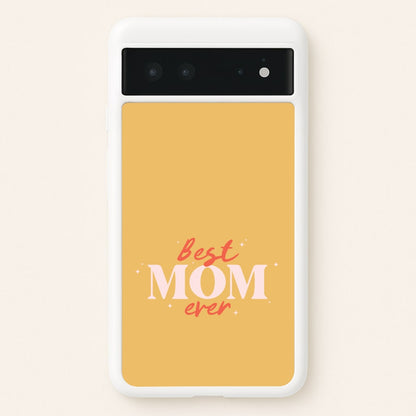 Best Mom Ever Google Pixel 6 Case