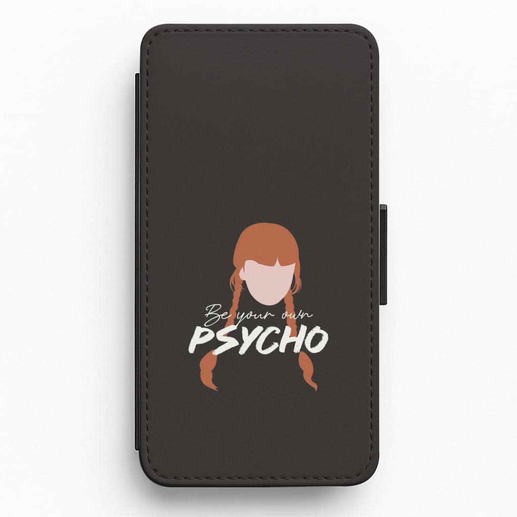 Be Your Own Psycho Flip / Wallet Phone Case