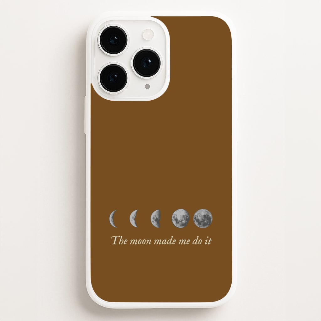 The Moon Made Me Do It Phone Case for iPhone, Samsung Galaxy and Google Pixel