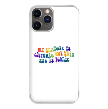 My Anxiety Is Chronic But This Ass Is Iconic - TikTok Phone Case