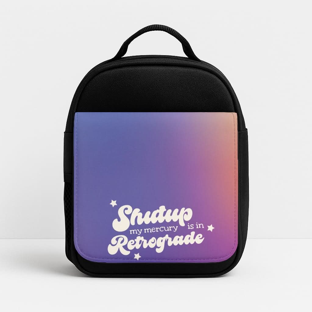 Shutup My Mercury Is In Retrograde Insulated Lunch Bag