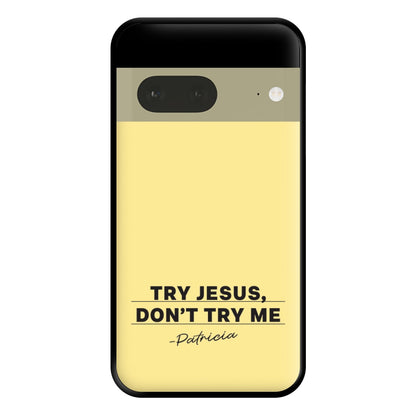 Try Jesus, Don't Try Me Google Pixel 7 Case
