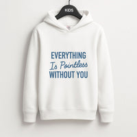 Everything Is Pointless Without You Kids Hoodie