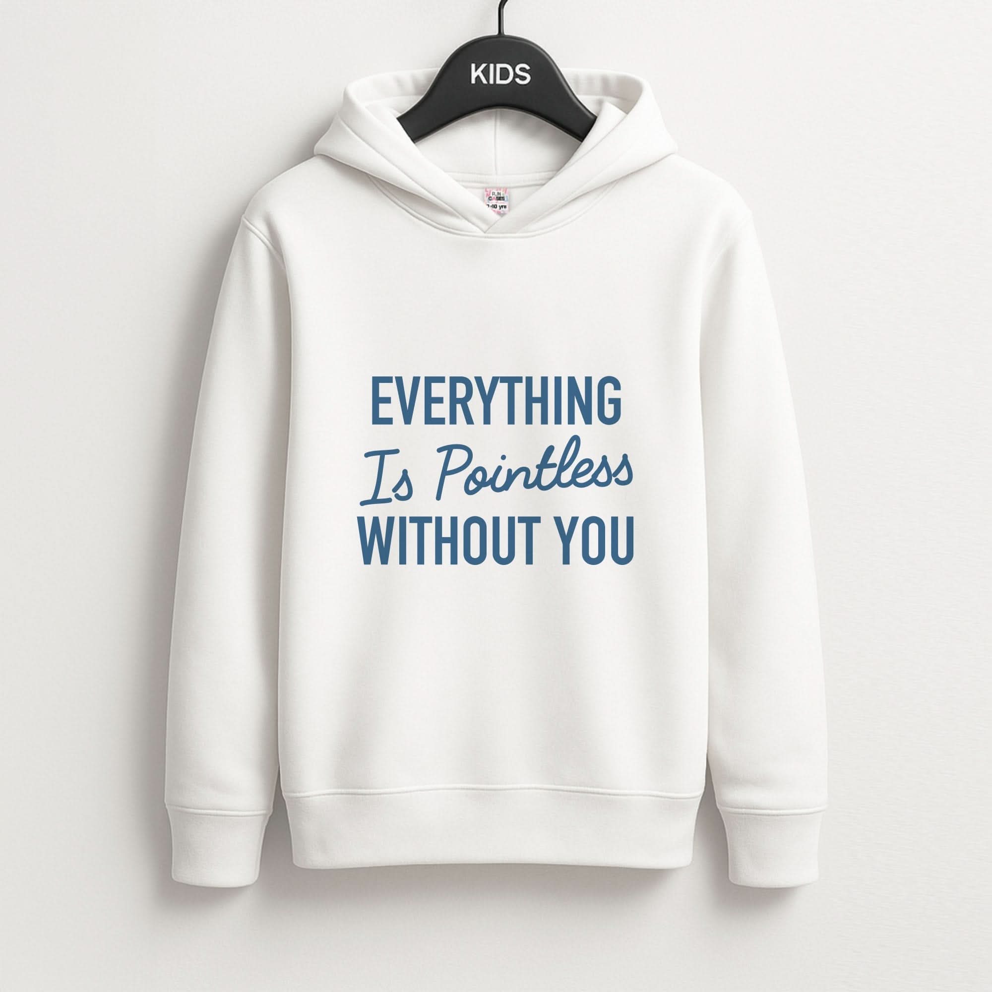 Everything Is Pointless Without You Kids Hoodie