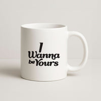 I Wanna Be Yours Mug