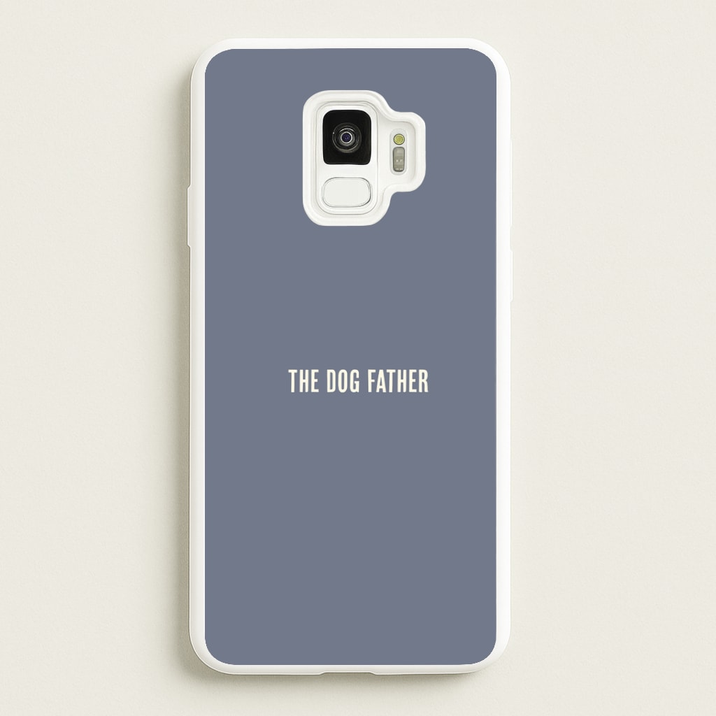 The Dog Father Galaxy S9 Case
