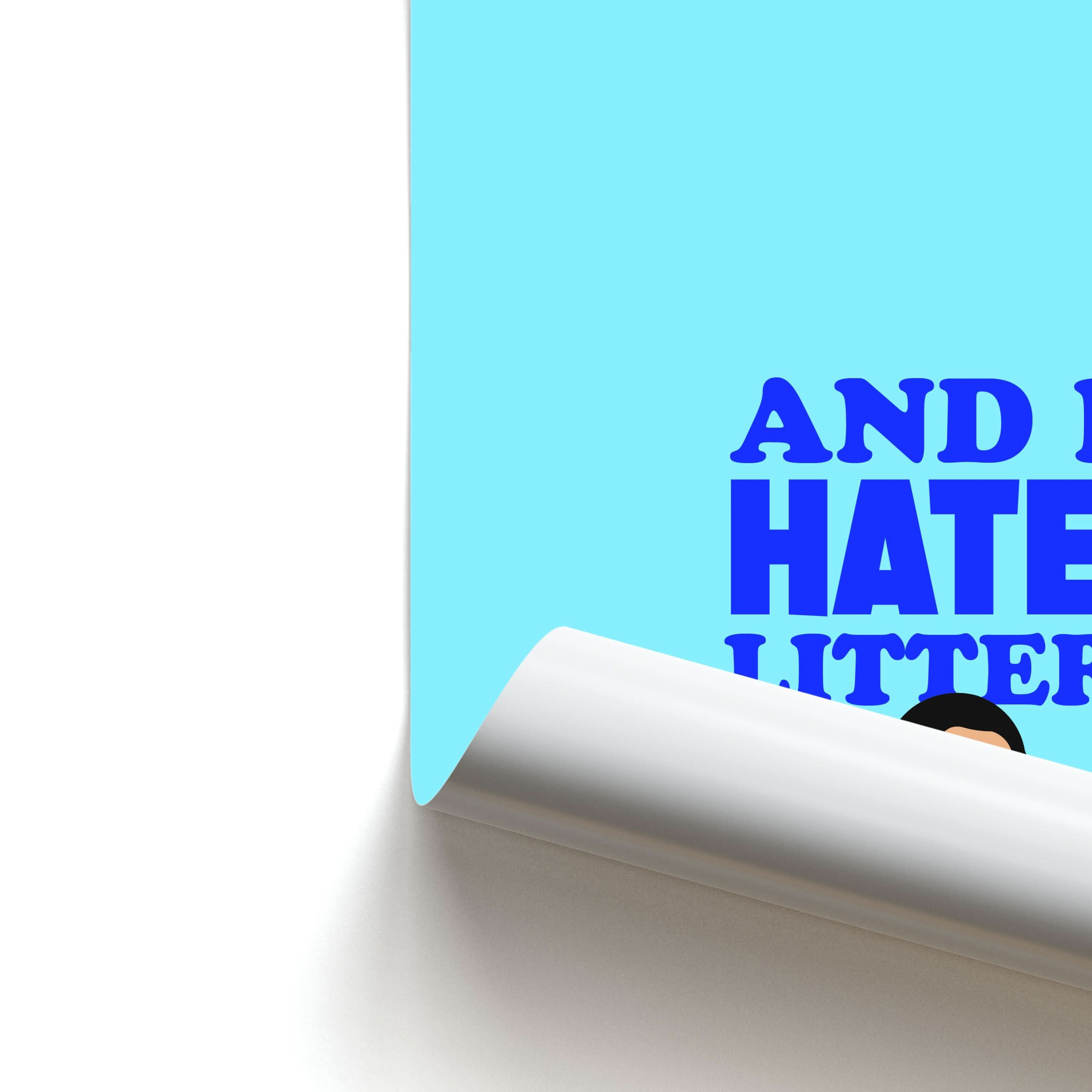 And I Hate Litter Poster