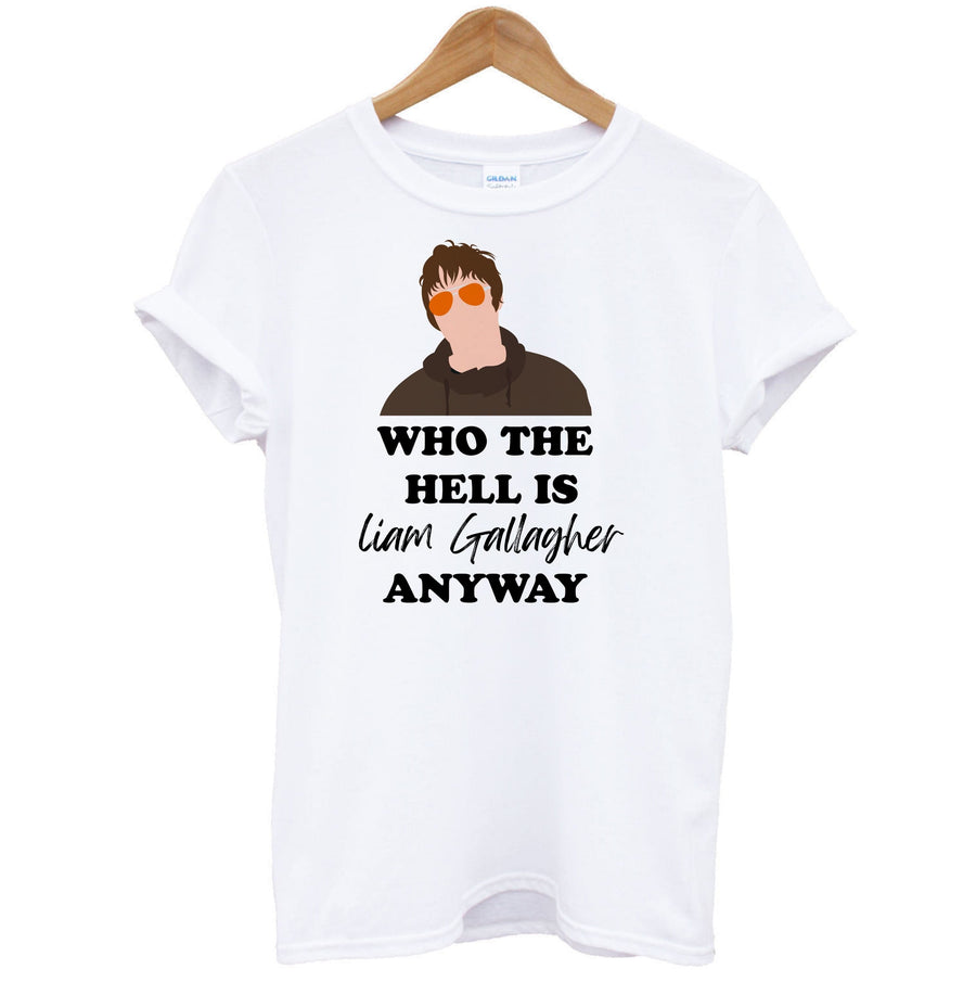 Who The Hell Is Liam Gallagher anyway - Festival T-Shirt