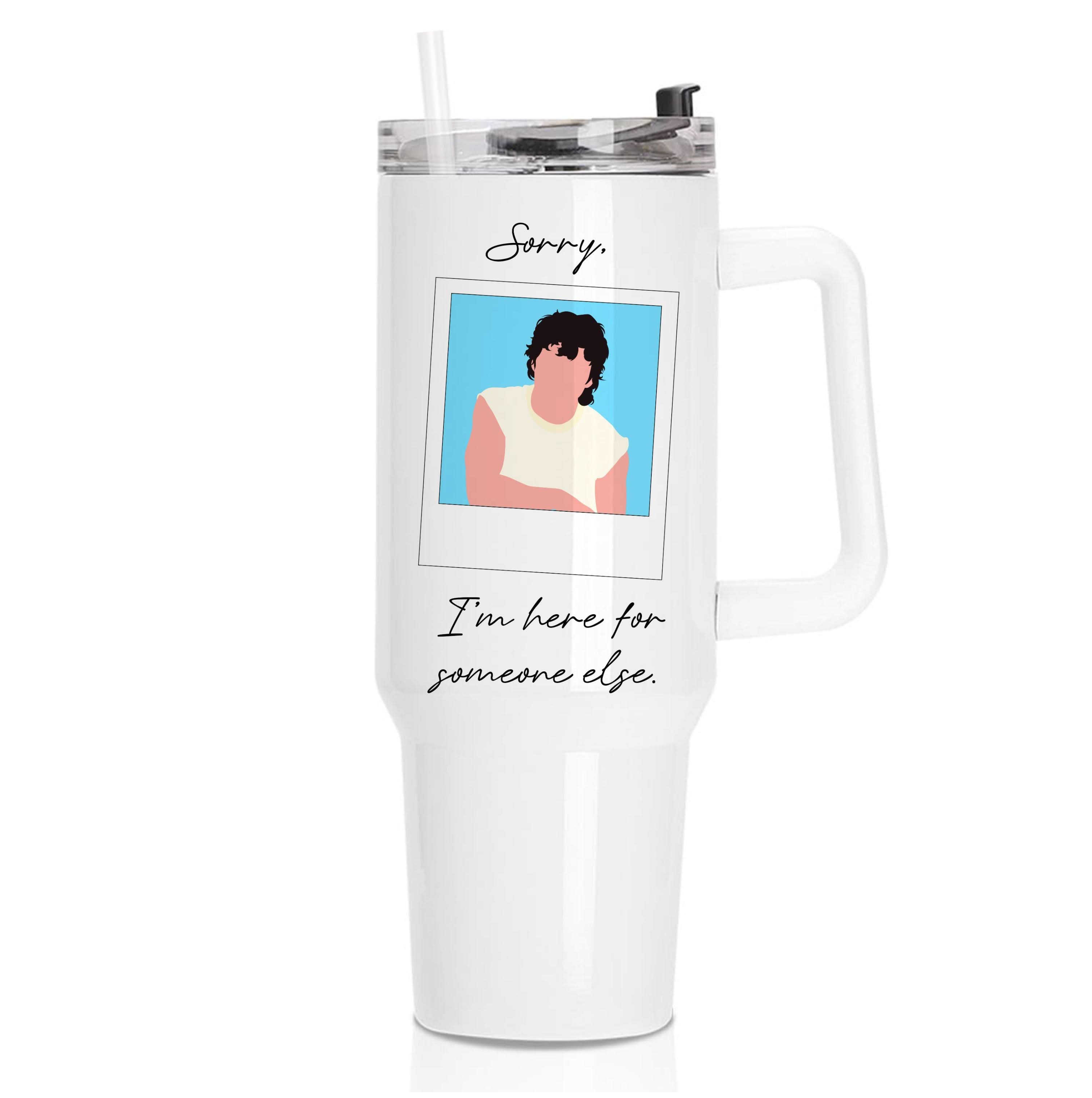 Sorry, I'm Here For Someone Else Tumbler