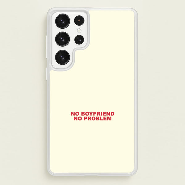 No Boyfriend No Problem Galaxy S23 Ultra Case
