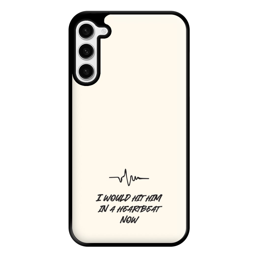 I Would Hit Him In A Heartbeat Now Galaxy S23 Plus Case