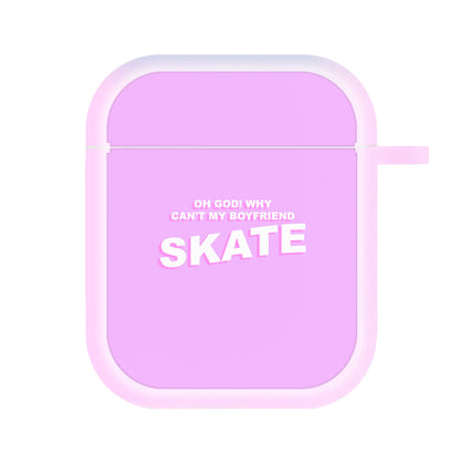 Why Can't My Boyfriend Skate? - Skate Aesthetic  AirPods Case