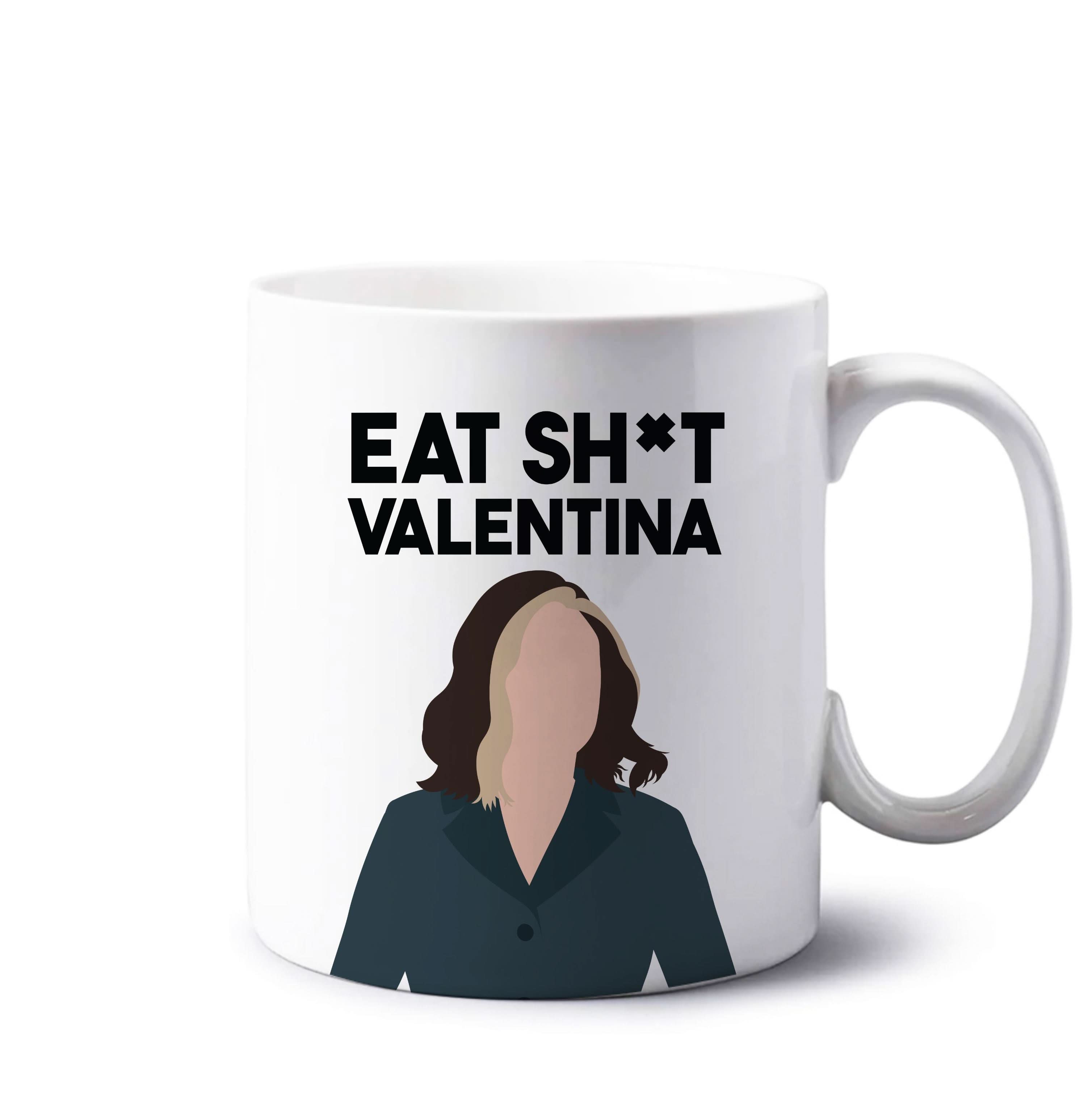 Eat Sh*t Valentina Mug