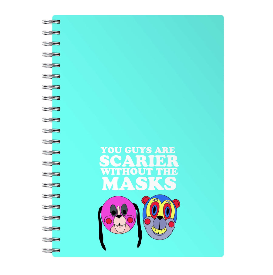 You Guys Are Scarier Without The Masks Notebook