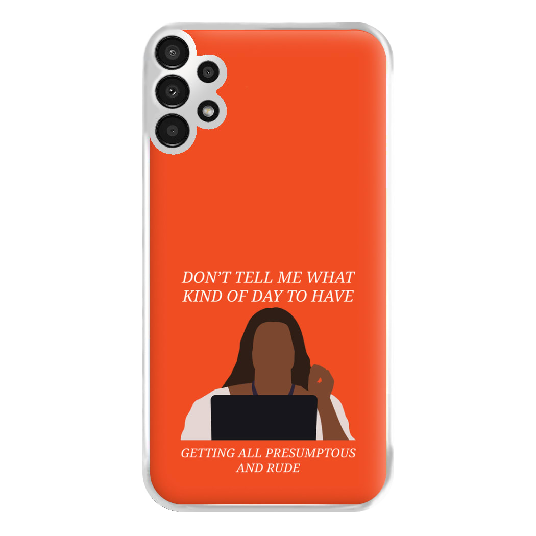 Don't Tell Me What Kind Of Day To Have Galaxy A13 Case