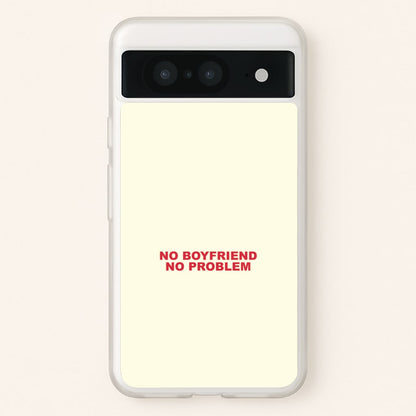 No Boyfriend No Problem Google Pixel 8 Case