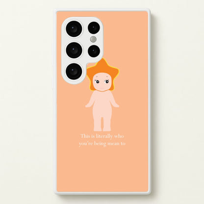 This Is Literally Who You're Being Mean To Galaxy S24 Ultra Case