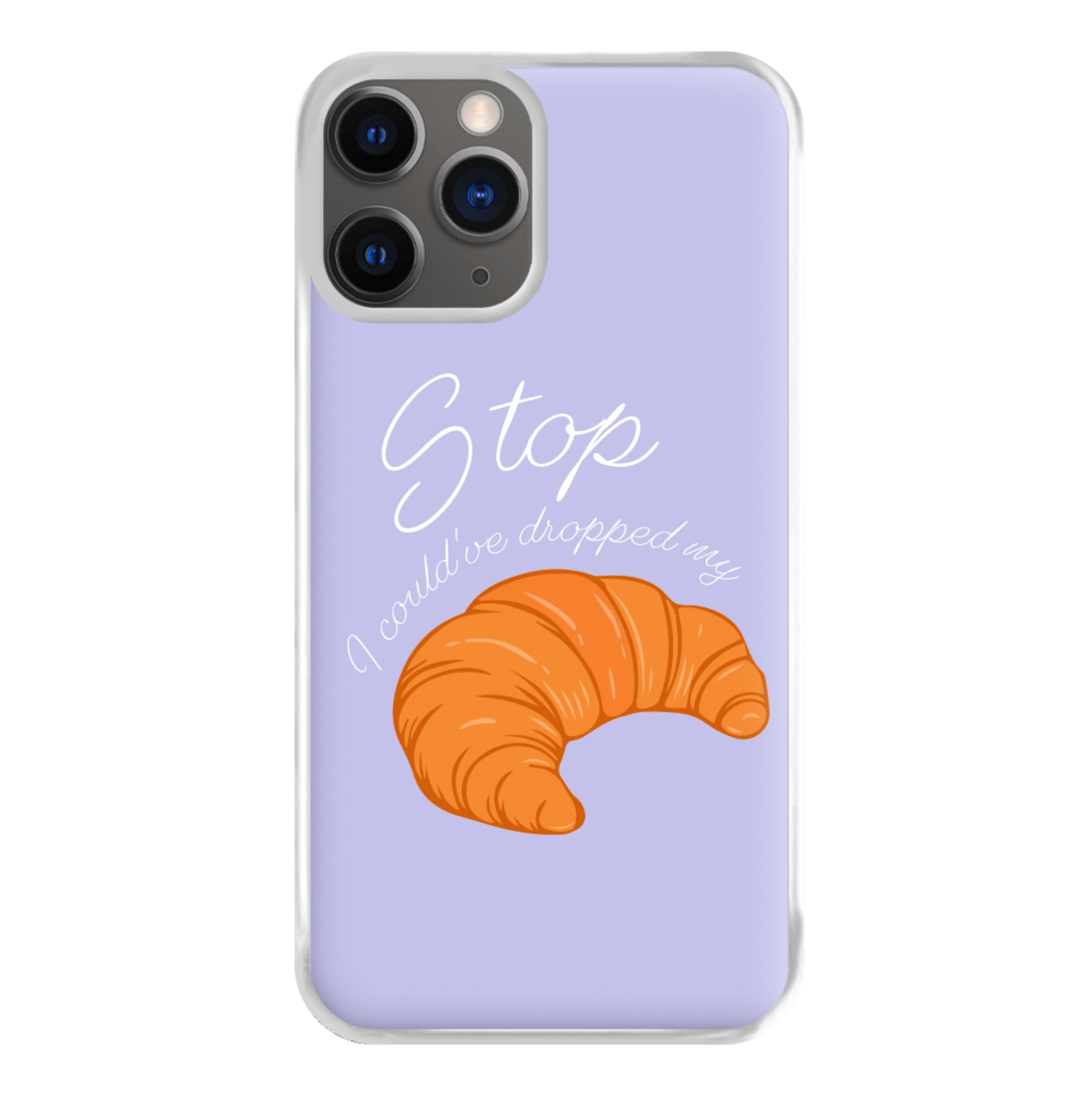 Stop I Could Have Dropped My Croissant - TikTok Phone Case