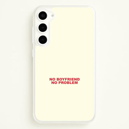 No Boyfriend No Problem Galaxy S23 Plus Case