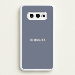 The Dog Father Galaxy S10e Case