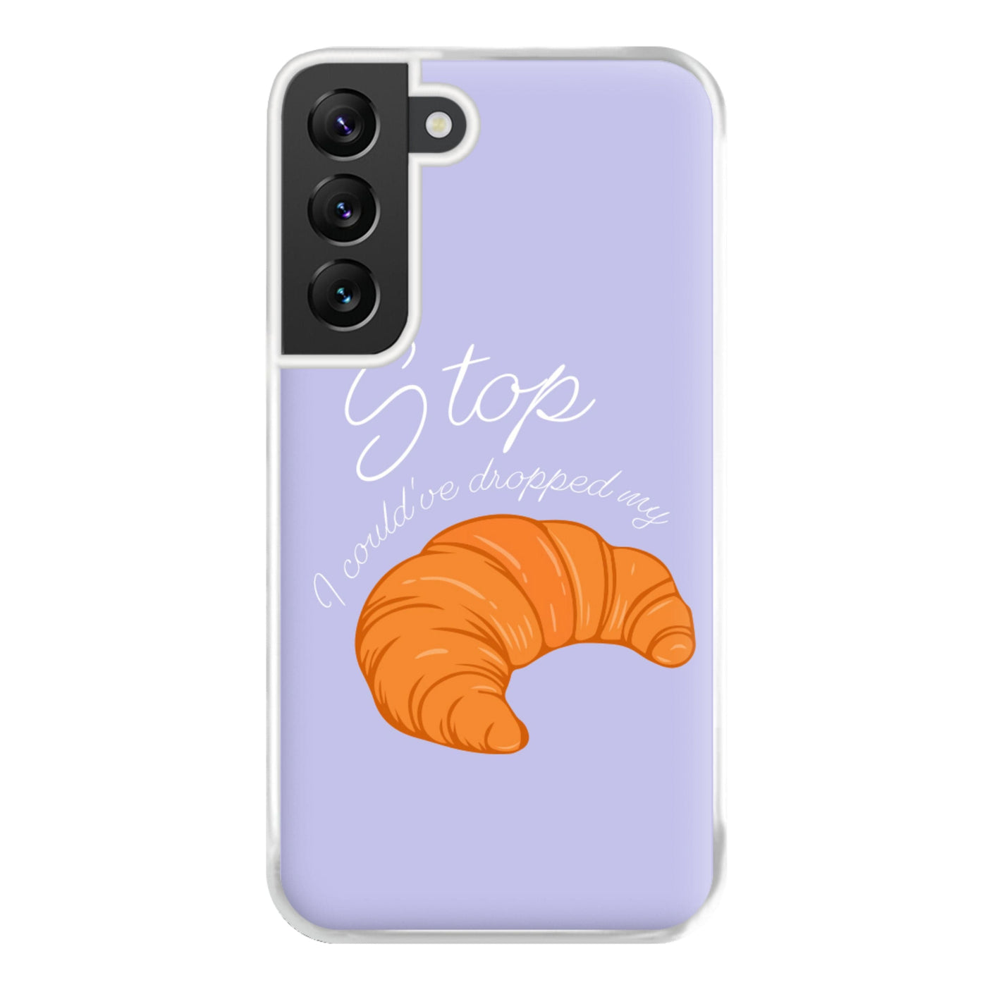 Stop I Could Have Dropped My Croissant - TikTok Phone Case