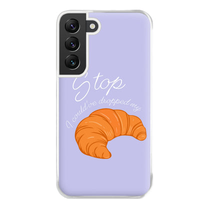 Stop I Could Have Dropped My Croissant - TikTok Phone Case