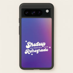 Shutup My Mercury Is In Retrograde Google Pixel 8 Pro Case