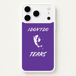 I Don't Do Tears iPhone 17 Pro Max Case
