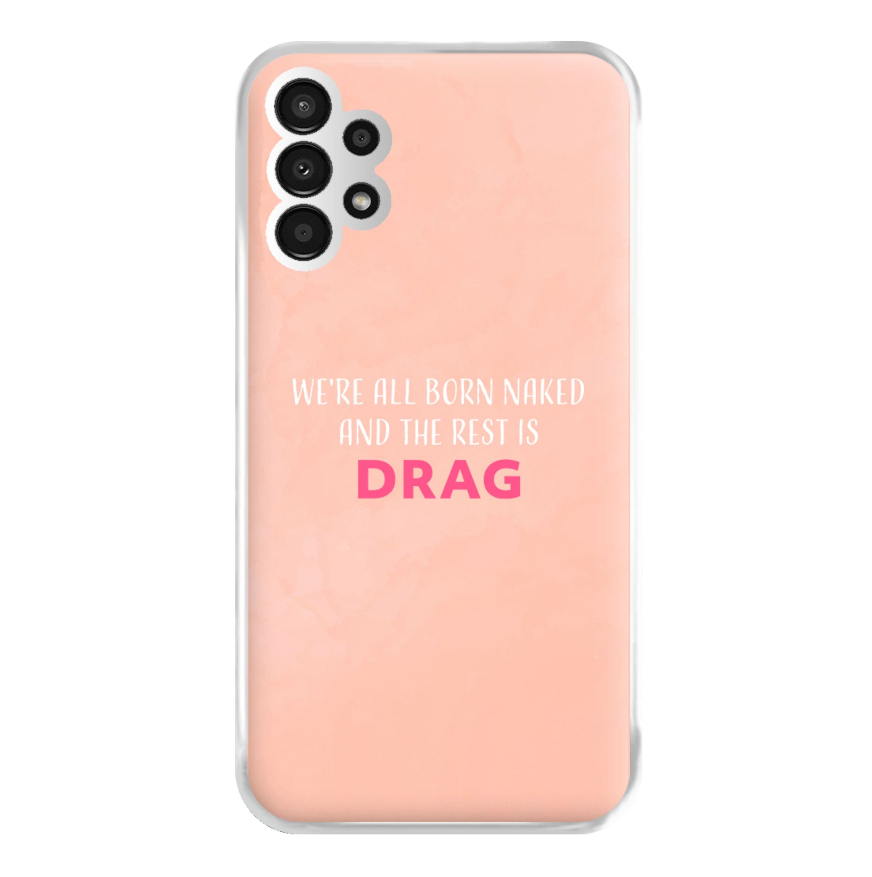 We're All Born Naked And The Rest Is Drag - Drag Queen Phone Case