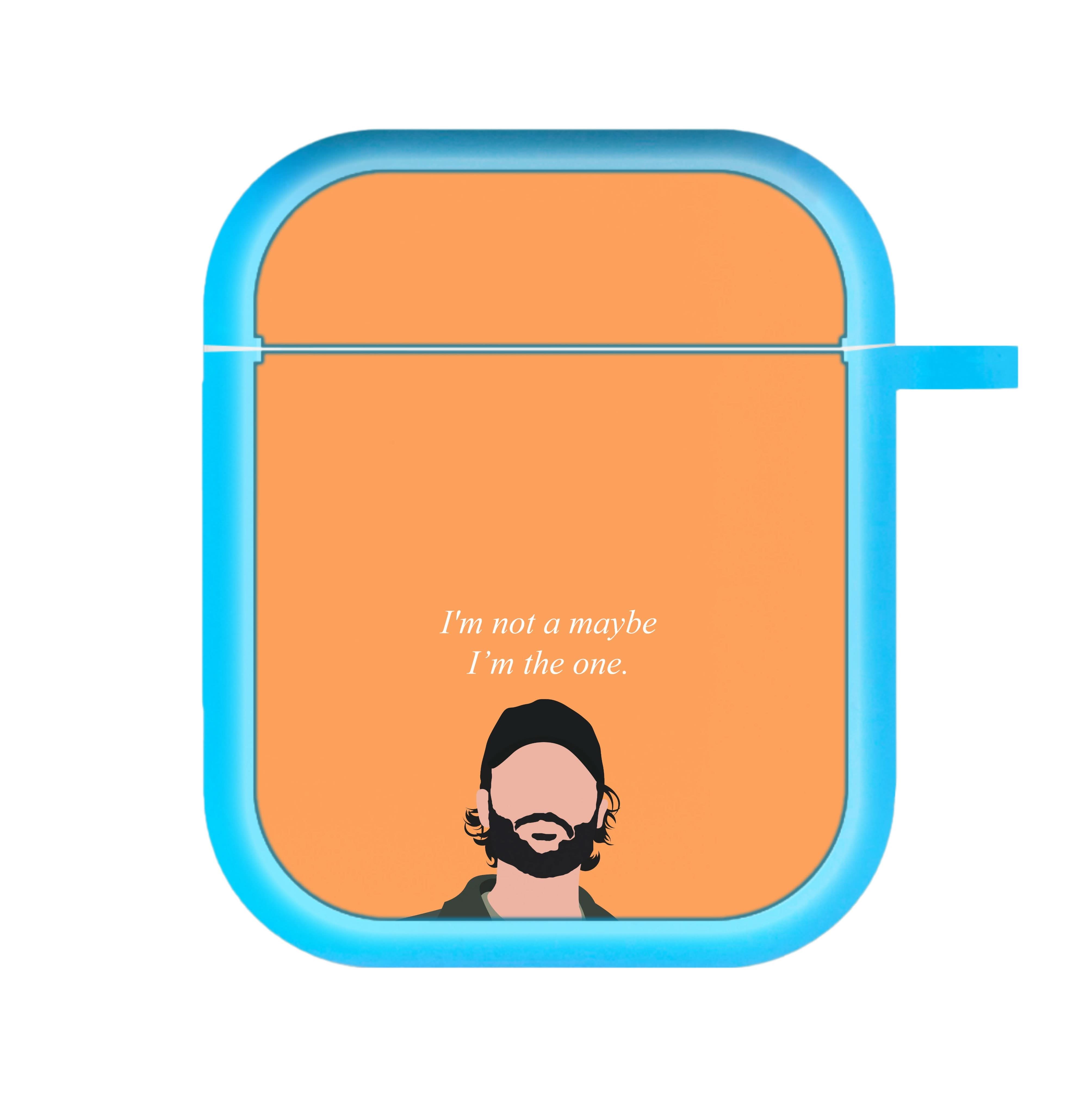 I'm Not A Maybe, I'm The One AirPods Case