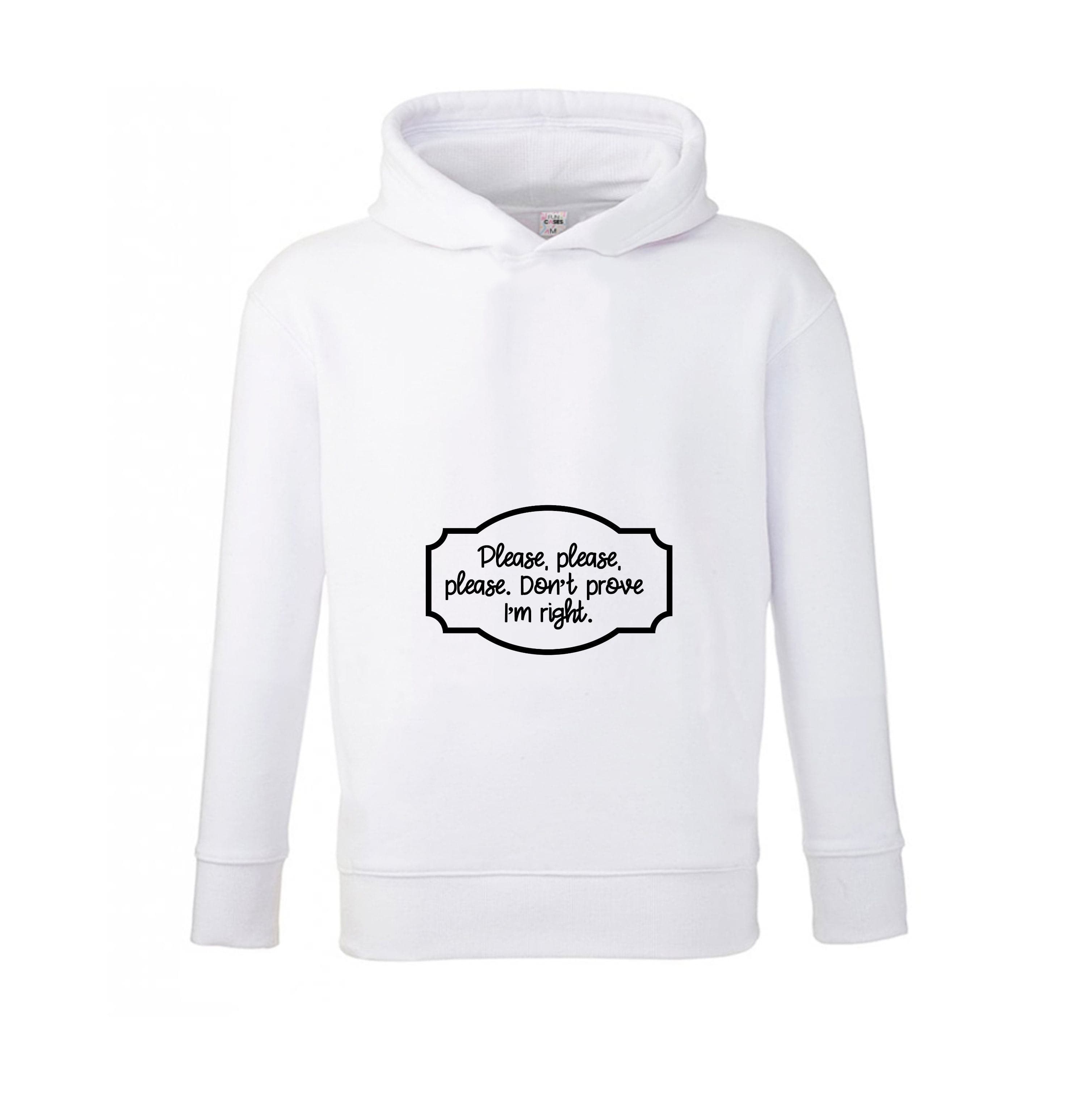 Please Don't Prove I'm Right Kids Hoodie