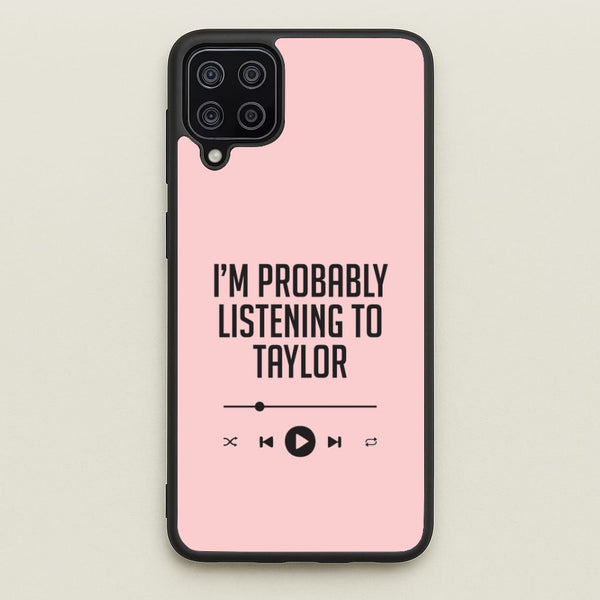 I'm Probably Listening To Taylor Galaxy A12 Case