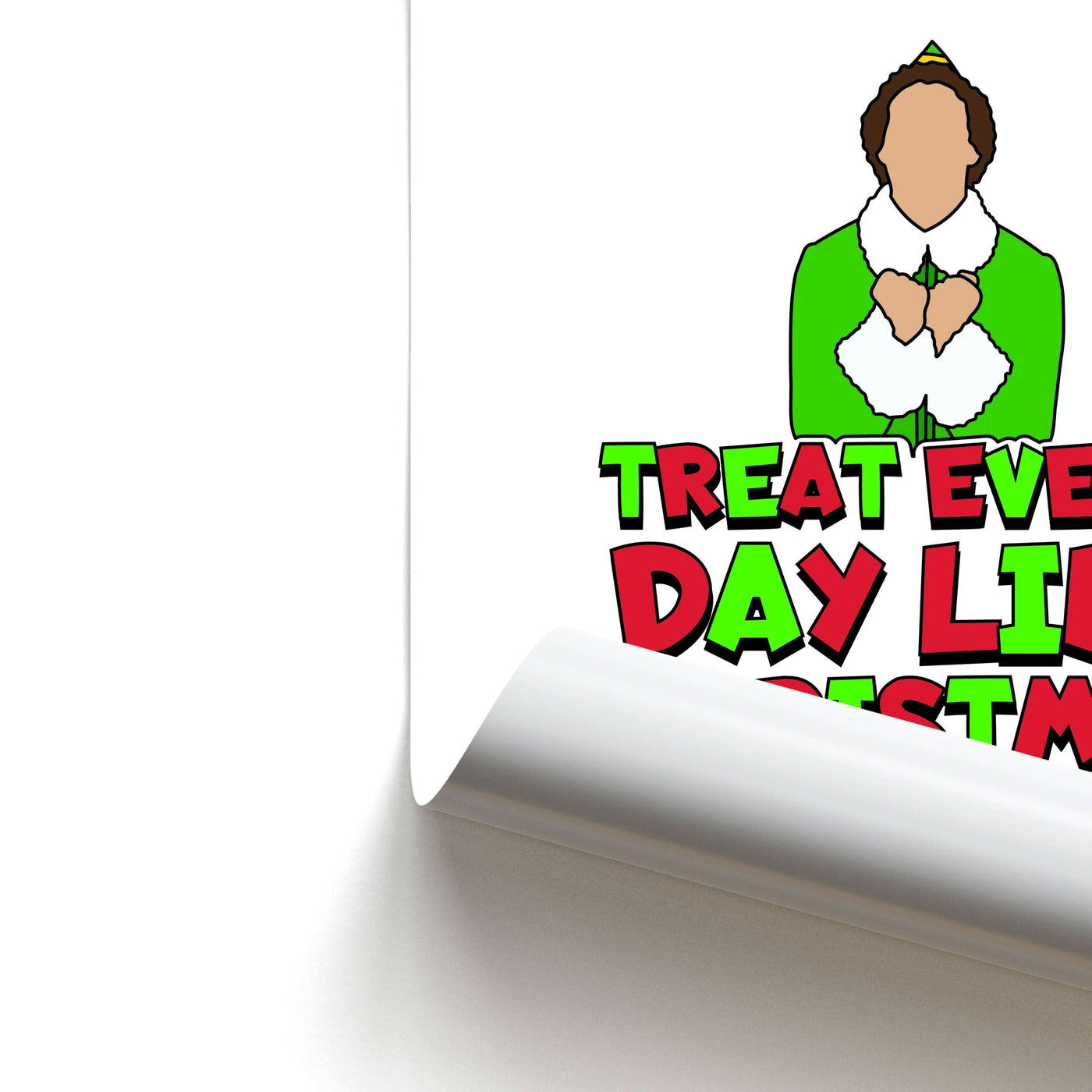 Treat Every Day Like Christmas Buddy Poster