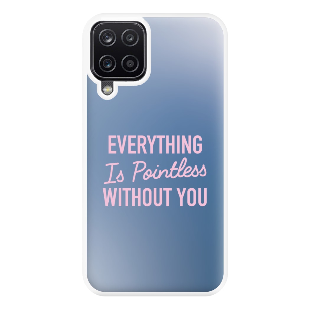 Everything Is Pointless Without You Galaxy A12 Case