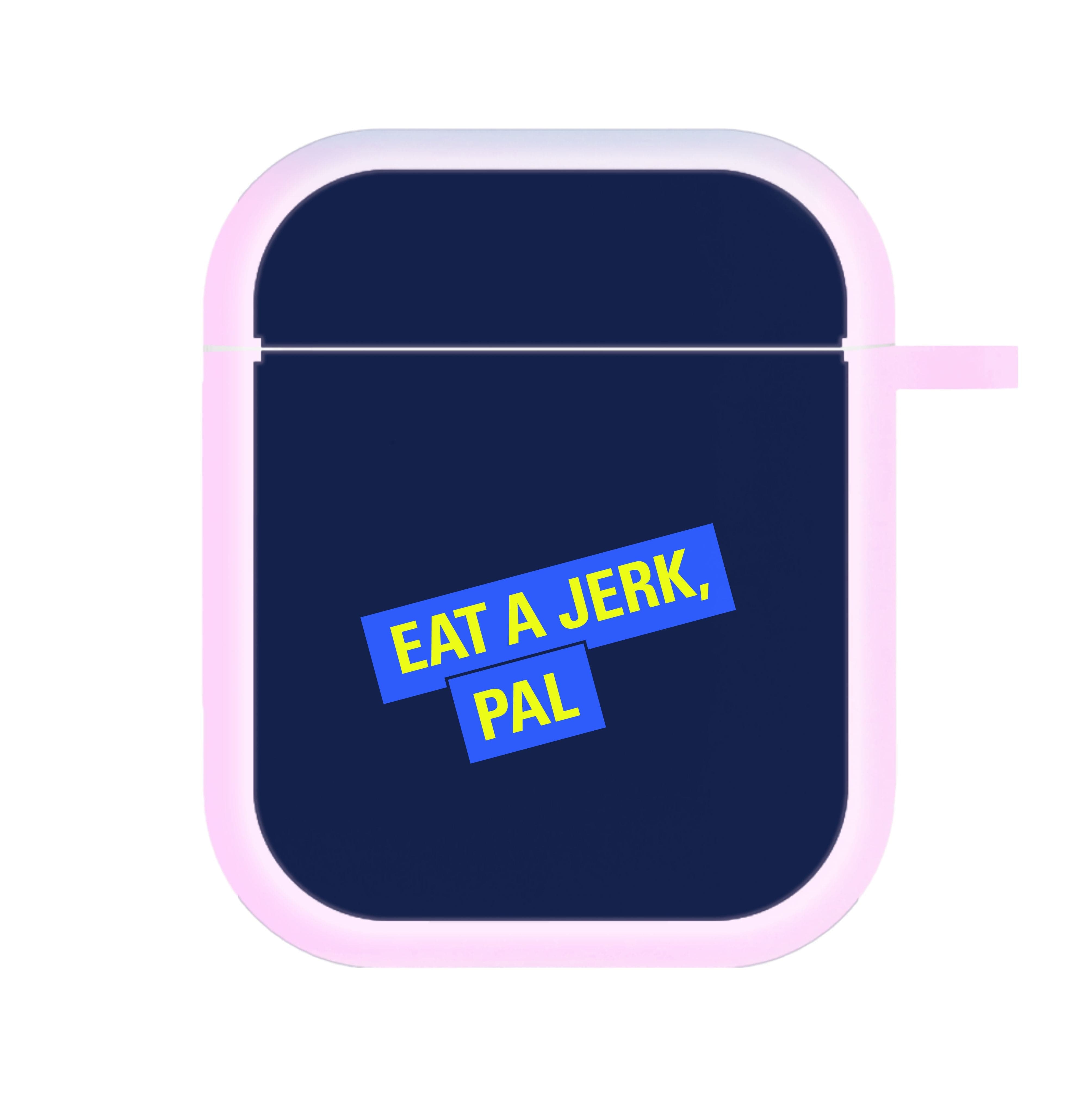 Eat A jerk, Pal - B99 AirPods Case