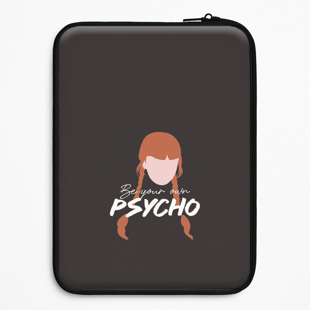 Be Your Own Psycho Laptop Sleeve