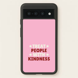 Treat People With Kindness Google Pixel 7 Pro Case