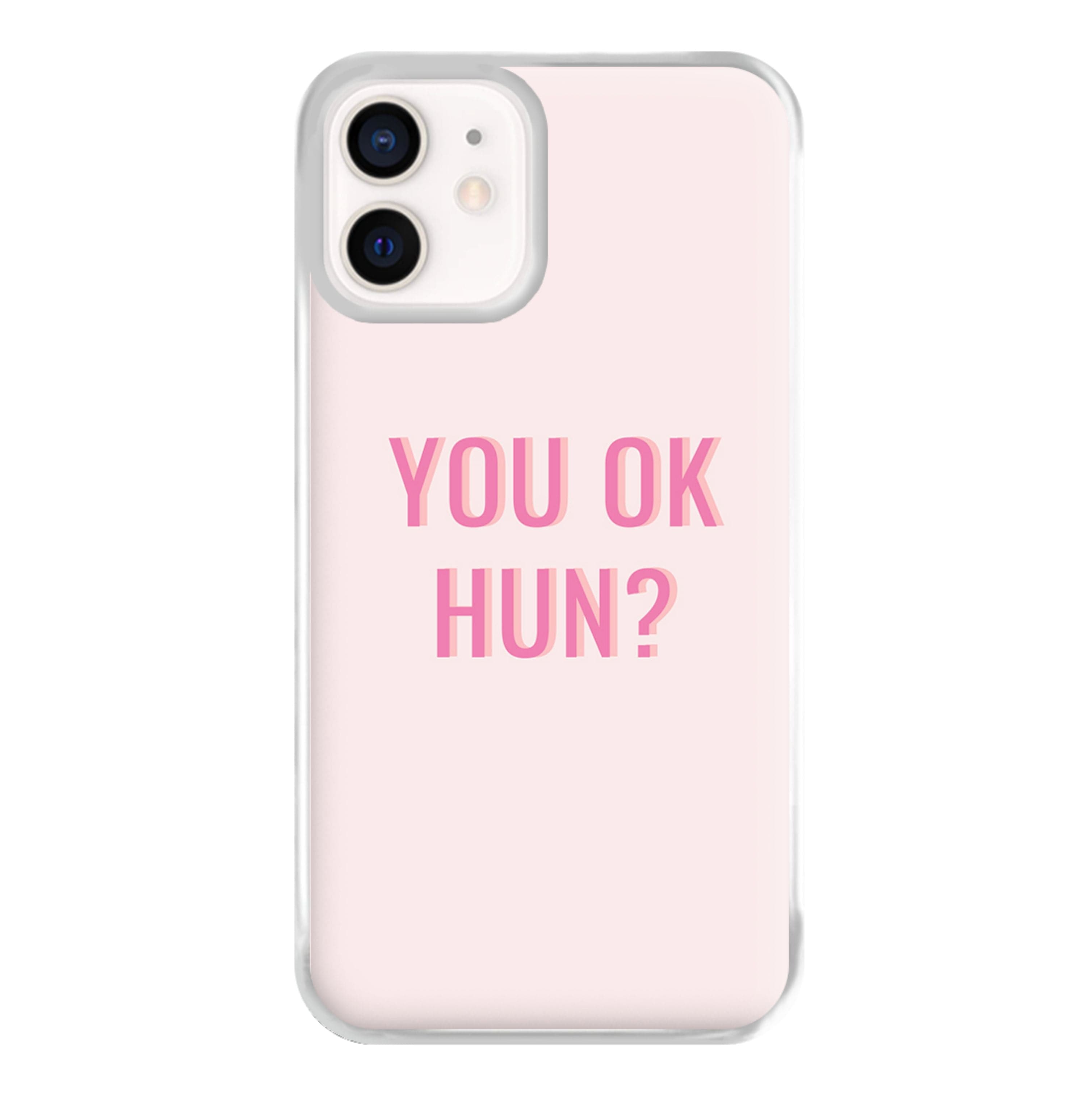 You OK Hun? Phone Case