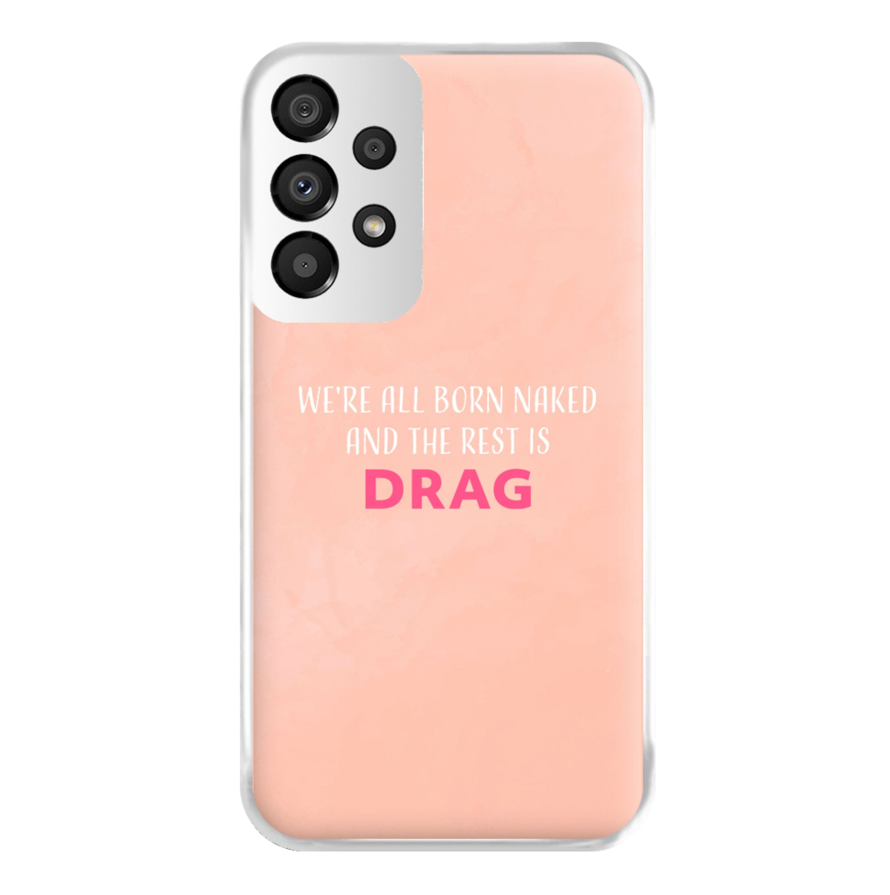 We're All Born Naked And The Rest Is Drag - Drag Queen Phone Case