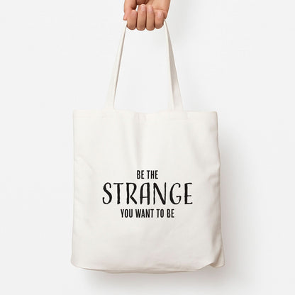 Be The Strange You Want To Be Tote Bag