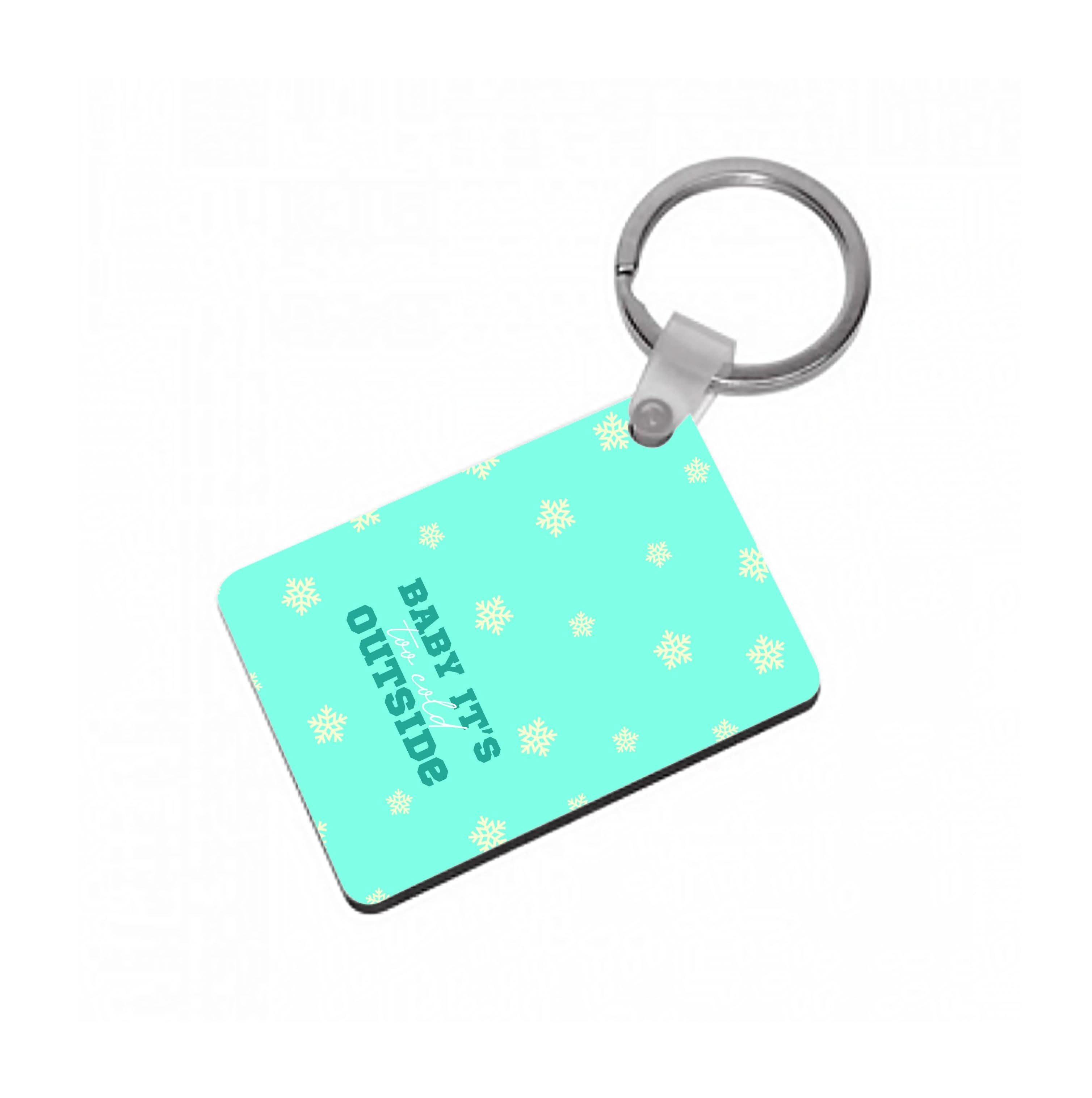 Baby It's Too Cold Outside Keyring