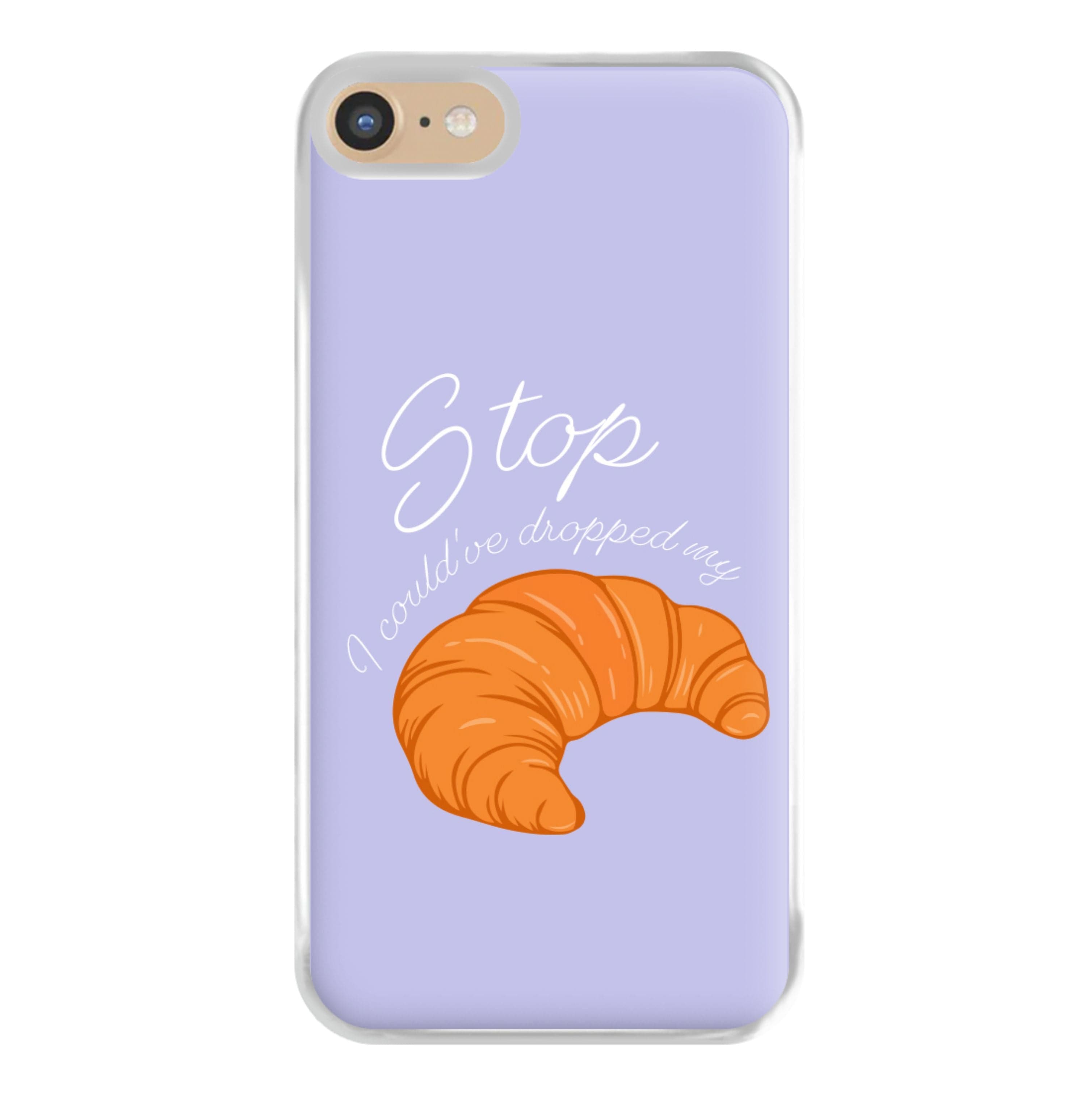 Stop I Could Have Dropped My Croissant - TikTok Phone Case