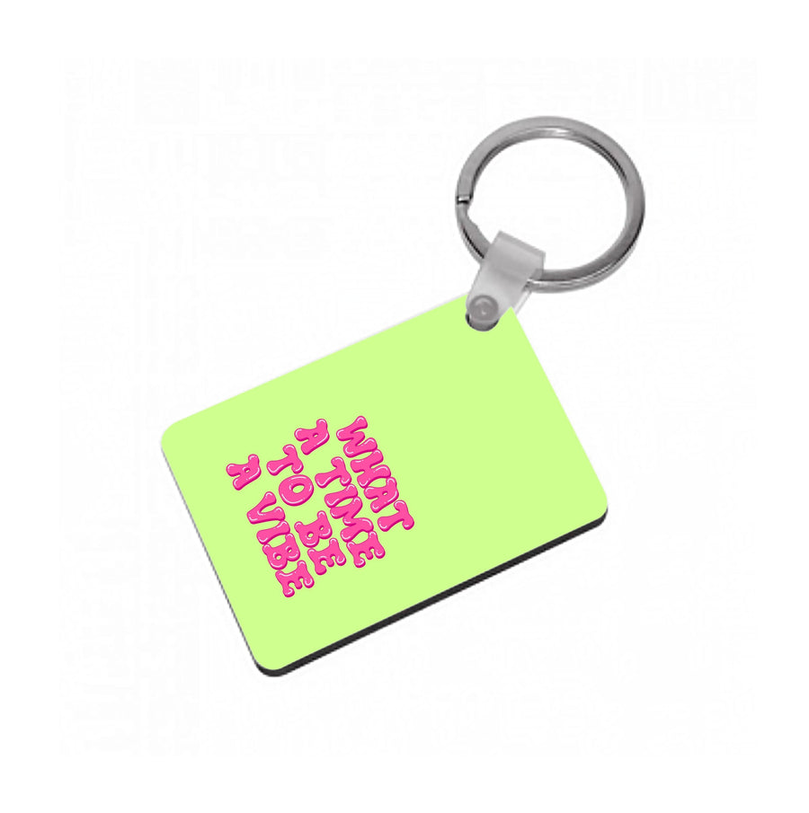 What A Time To Be A Vibe - Aesthetic Quote Keyring