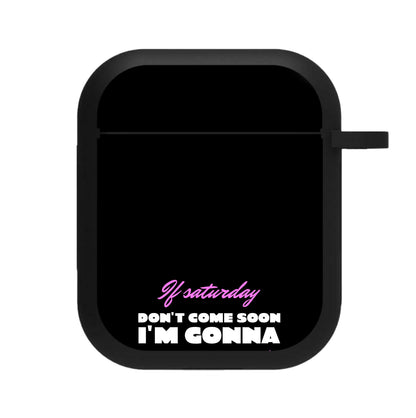 If Saturday Don't Come Soon AirPods Case