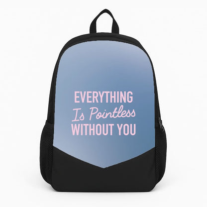 Everything Is Pointless Without You Backpack