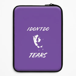 I Don't Do Tears Universal Laptop Sleeve