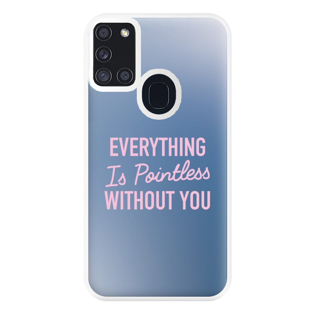 Everything Is Pointless Without You Galaxy A21s Case