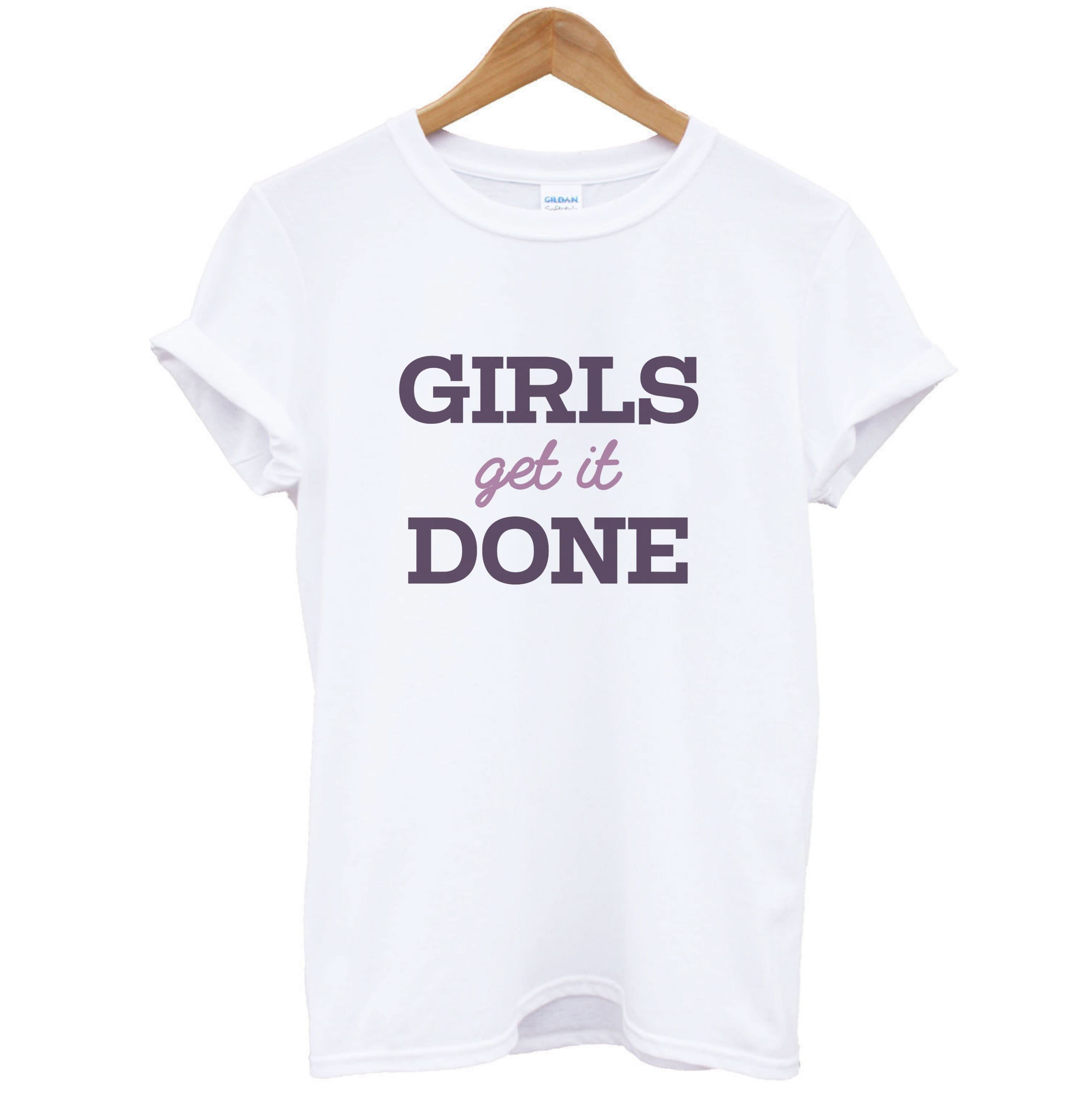 Girls Get It Done  T-Shirt